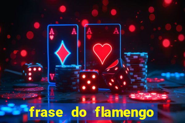 frase do flamengo para foto